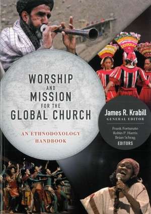 Worship and Mission for the Global Church: An Ethnodoxolgy Handbook [With DVD ROM] de James R. Krabill