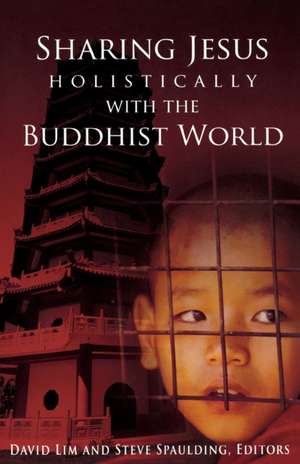 Sharing Jesus Holistically with the Buddhist World de David Lim