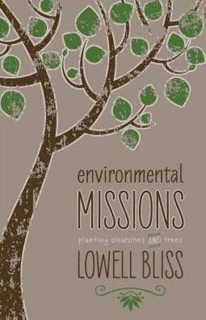 Environmental Missions: Planting Churches and Trees de Lowell Bliss