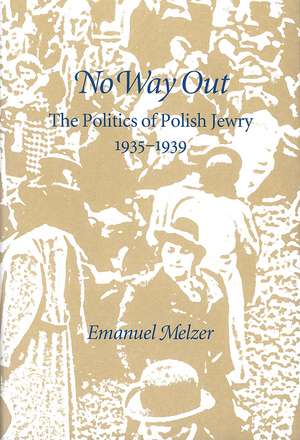 No Way Out: The Politics of Polish Jewry 1935-1939 de Emanuel Melzer