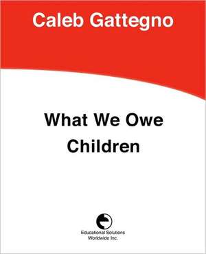 What We Owe Children: The Subordination of Teaching to Learning de Caleb Gattegno