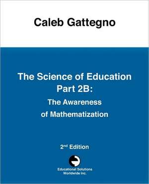 The Science of Education Part 2b: The Awareness of Mathematization de Caleb Gattegno