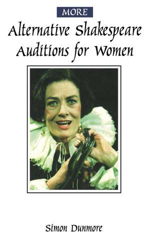 More Alternative Shakespeare Auditions for Women de Simon Dunmore