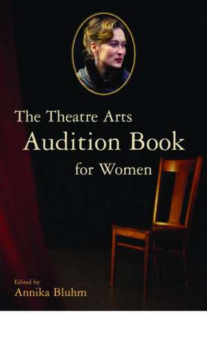 The Theatre Arts Audition Book for Women de Annika Bluhm