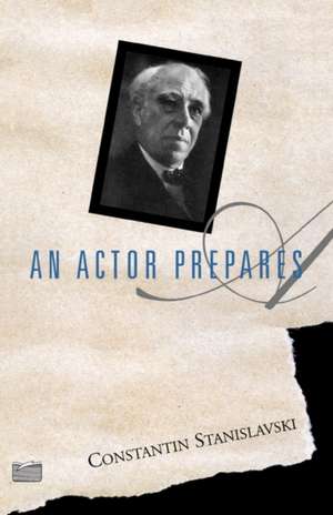 An Actor Prepares de Constantin Stanislavski