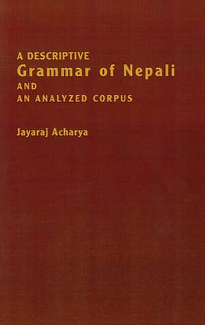 A Descriptive Grammar of Nepali and an Analyzed Corpus de Jayaraj Acharya