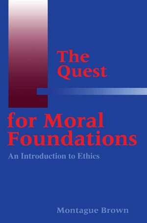 The Quest for Moral Foundations de Montague Brown