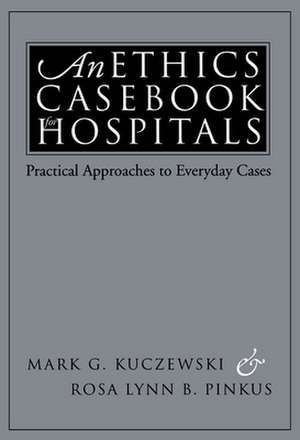 An Ethics Casebook for Hospitals de Mark G. Kuczewski