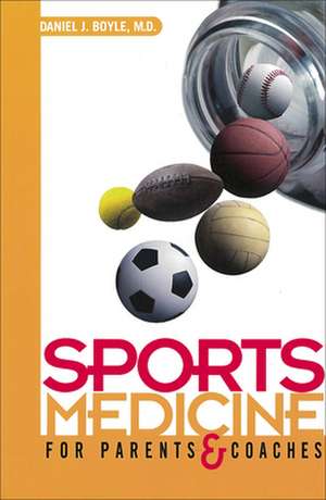 Sports Medicine for Parents and Coaches de Daniel J. Boyle