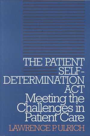 The Patient Self-Determination ACT de Lawrence P. Ulrich