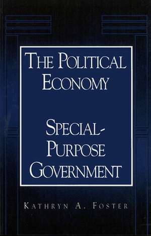 The Political Economy of Special-Purpose Government de Kathryn A. Foster