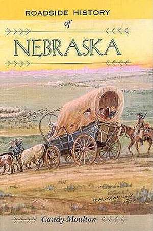 Roadside History of Nebraska de Candy Moulton