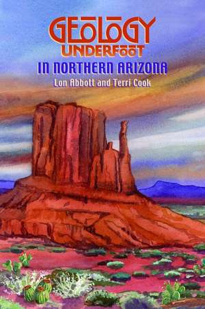 Geology Underfoot in Northern Arizona de Lon Abbott