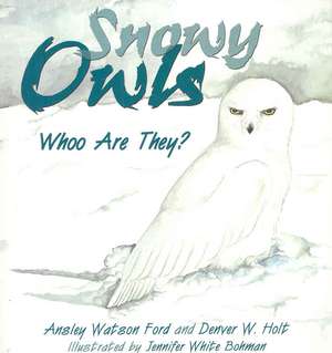 Snowy Owls: Whoo Are They? de Ansley Watson Ford