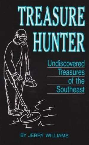 Treasure Hunter: Undiscovered Treasures in the Southeast de Jerry Williams