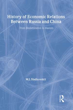 History of Economic Relations between Russia and China: From Modernization to Maoism de M.I. Sladkovskii