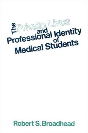 The Private Lives and Professional Identity of Medical Students de Robert S. Broadhead