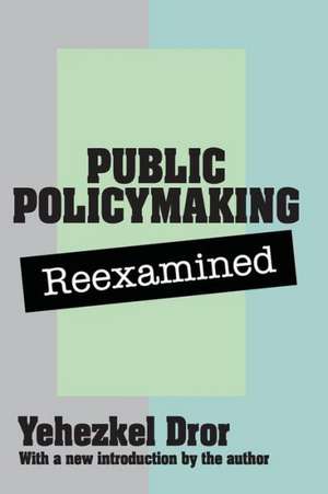 Public Policy Making Reexamined de Yehezkel Dror