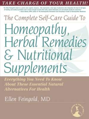 The Complete Self-Care Guide to Homeopathy, Herbal Remedies & Nutritional Supplements de Ellen Feingold