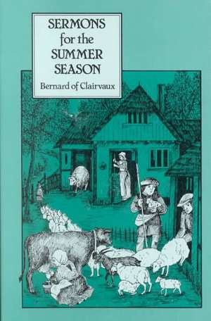 Bernard of Clairvaux: Sermons for the Summer Season de Bernard