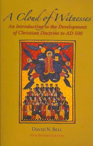 A Cloud of Witnesses: An Introduction to the Development of Christian Doctrine to Ad 500 de David N. Bell