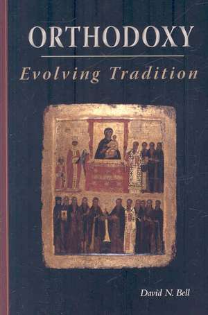 Orthodoxy: Evolving Tradition de David N. Bell