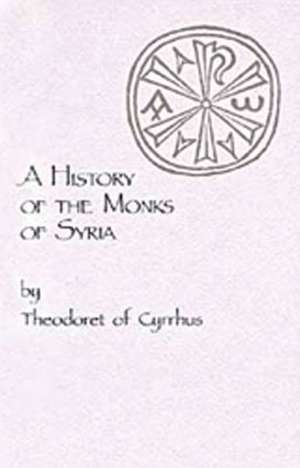 A History of the Monks of Syria de Theodoret of Cyrus