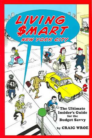 Living $Mart - New York City: The Ultimate Insider's Guide for the Budget Savvy de Craig Wroe