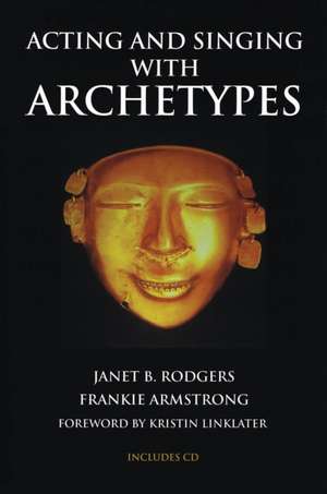 Acting and Singing with Archetypes de Janet B. Rodgers