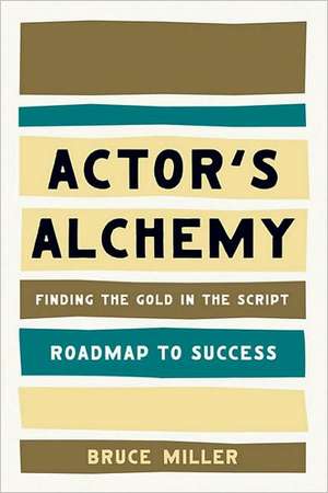 Actor's Alchemy: Finding the Gold in the Script de Bruce Miller