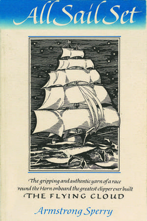 All Sail Set: A Romance of the Flying Cloud de Armstrong Sperry