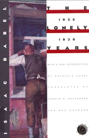 The Lonely Years: Stories & Letters, 1925-1939 de Isaac Babel