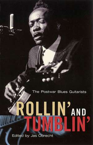 Rollin' and Tumblin': The Postwar Blues Guitarists de Jas Obrecht