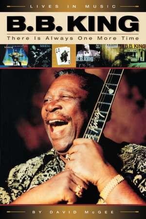 B.B. King: There Is Always One More Time de David Mcgee