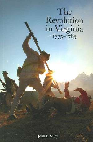 The Revolution in Virginia, 1775-1783 de John E. Selby