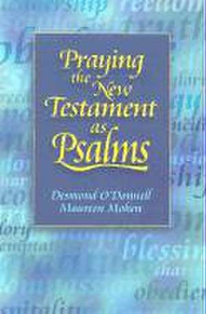 Praying the New Testament as Psalms de Desmond O'Donnell