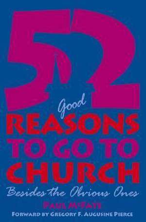 52 (Good) Reasons to Go to Church: Besides the Obvious Ones de Paul McFate