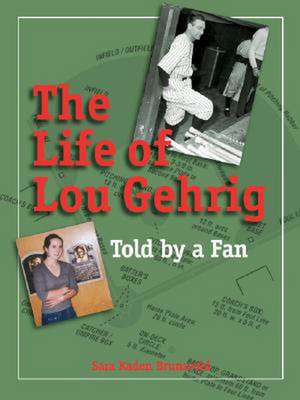 The Life of Lou Gehrig: Told by a Fan de Sara K. Brunsvold