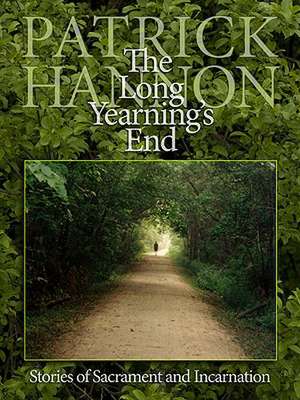 The Long Yearning's End: Stories of Sacrament and Incarnation de Patrick Hannon