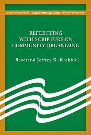 Reflecting with Scripture on Community Organizing de Jeffrey K. Krehbiel