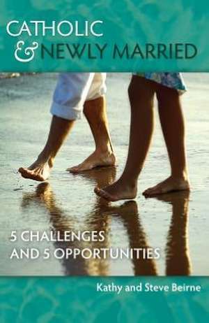 Catholic & Newly Married: 5 Challenges and 5 Opportunities de Steve Beirne