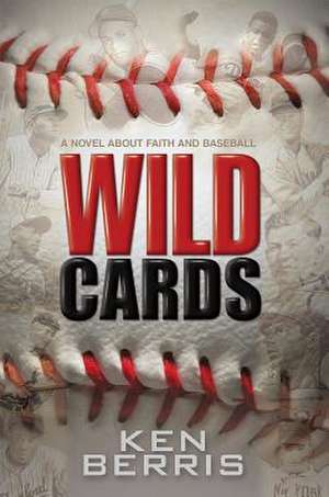 Wild Cards: A Novel about Faith and Baseball de Ken Berris