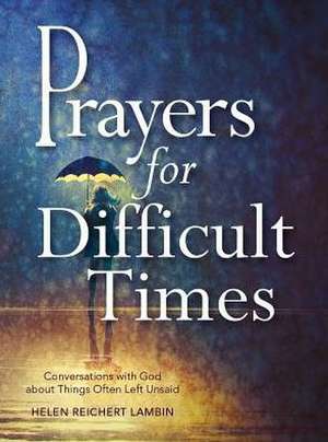 Prayers for Difficult Times de Helen Reichert Lambin