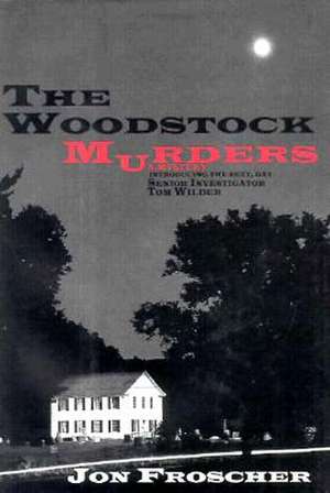 The Woodstock Murders: (Or Happiness Is a Naked Policeman) de Jon Froscher