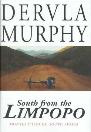 South from the Limpopo: Travels Through South Africa de Dervla Murphy