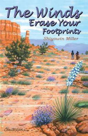 The Winds Erase Your Footprints de Shiyowin Miller