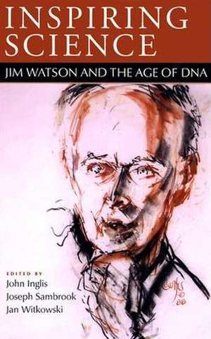 Inspiring Science: Jim Watson and the Age of DNA de John R. Inglis