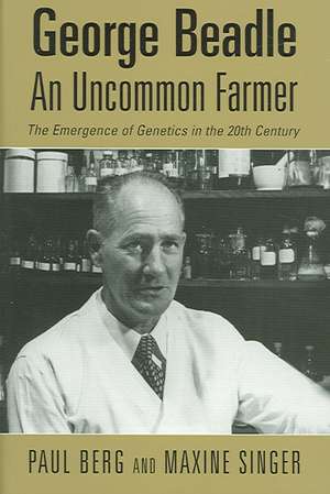 George Beadle, an Uncommon Farmer: The Emergence of Genetics in the 2th Century de Paul Berg