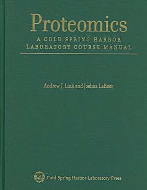 Proteomics: A Cold Spring Harbor Laboratory Course Manual de Andrew J Link