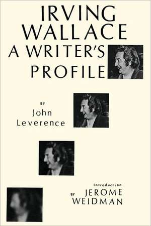 Irving Wallace: A Writer's Profile de John Leverence